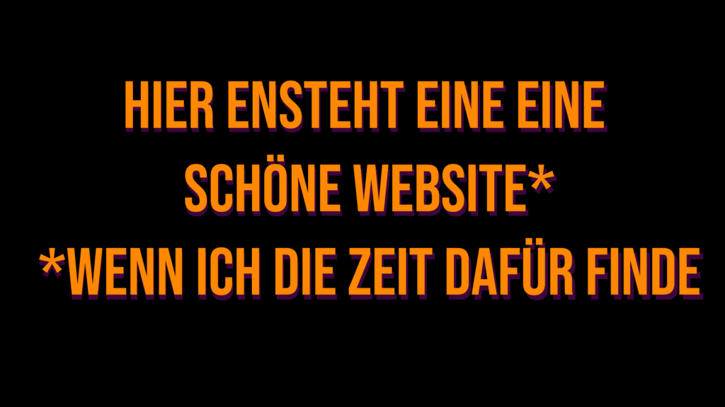 Text: Hier entsteht eine schöne Website, wenn ich die Zeit dafür finde